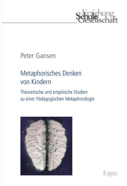 Metaphorisches Denken von Kindern: Theoretische und empirische Studien zu einer Pädagogischen Metaphorologie (Erziehung, Schule, Gesellschaft, Band 56) Law