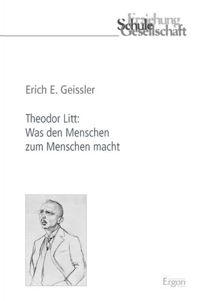 Theodor Litt: Was den Menschen zum Menschen macht (Erziehung, Schule, Gesellschaft, Band 60) Learning & Reference