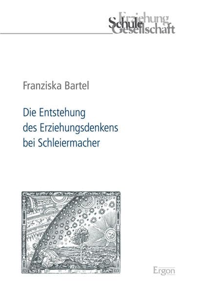 Die Entstehung des Erziehungsdenkens bei Schleiermacher Learning & Reference