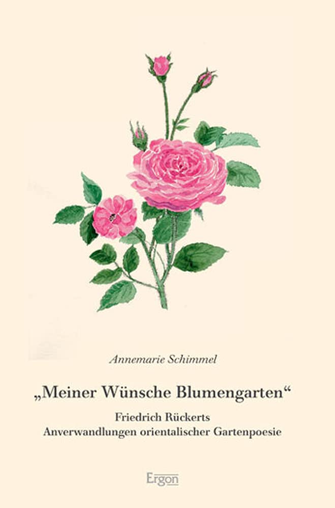 "Meiner Wünsche Blumengarten": Friedrich Rückerts Anverwandlungen orientalischer Gartenpoesie Film, Art & Culture
