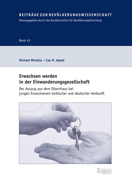 Erwachsen werden in der Einwanderungsgesellschaft: Der Auszug aus dem Elternhaus bei jungen Erwachsenen türkischer und deutscher Herkunft (Beitrage Zur Bevolkerungswissenschaft, Band 43) Law
