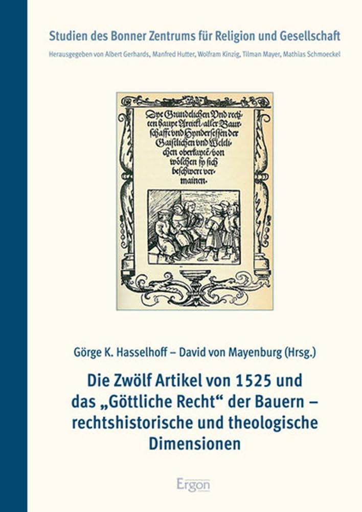 Die Zwölf Artikel von 1525 und das "Göttliche Recht" der Bauern - rechtshistorische und theologische Dimensionen (Studien des Bonner Zentrums für Religion und Gesellschaft, Band 8) Film, Art & Culture