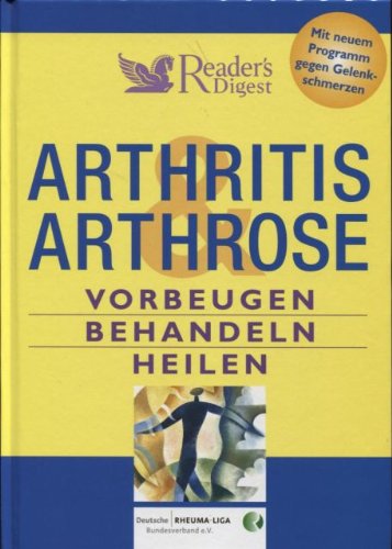 Arthritis & Arthrose: Vorbeugen - Behandeln - Heilen Self-help