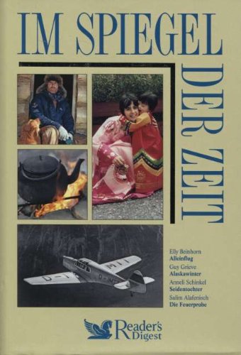 Elly Beinhorn (Alleinflug) - Guy Grieve (Alaskawinter) - Anneli Schinkel (Seidentochter) - Salim Alafenisch (Die Feuerprobe) (Im Spiegel der Zeit) Books