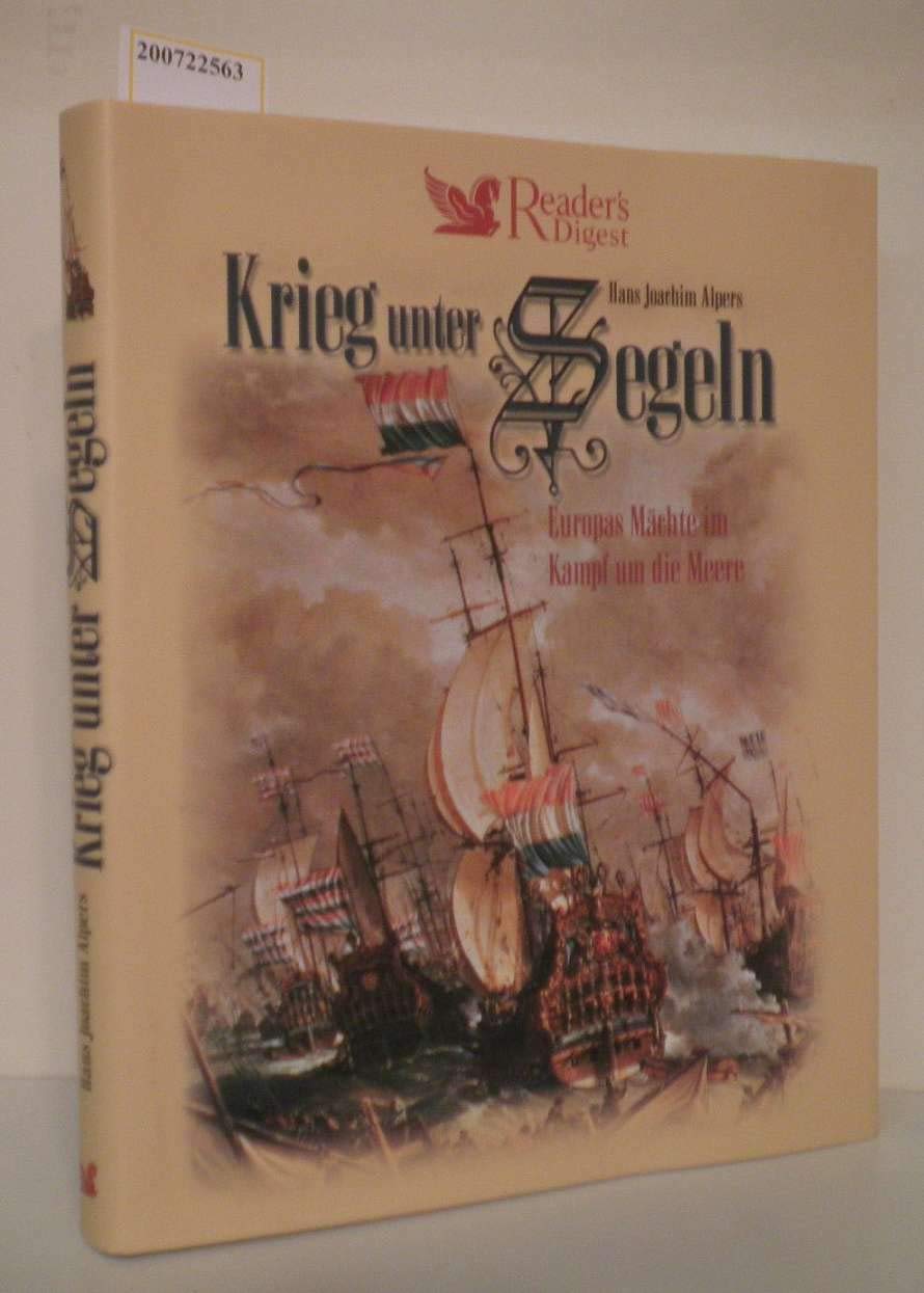 Hans Joachim Alpers: Krieg unter Segeln: Europas Mächte im Kampf um die Meere Politics & History