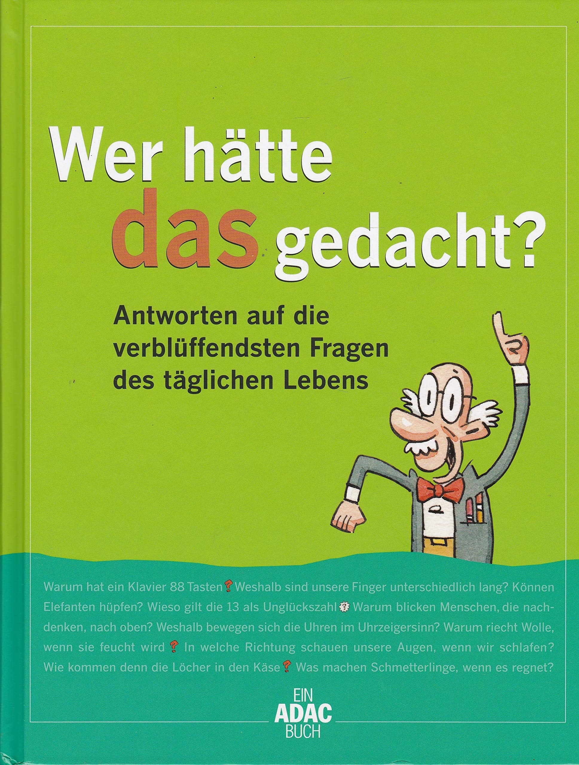 Wer hätte das gedacht: Antworten auf die verblüffendsten Fragen des täglichen Lebens Reference Books