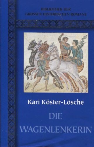 Die Wagenlenkerin (Bibliothek der Grossen Historischen Romane) Historical Fiction