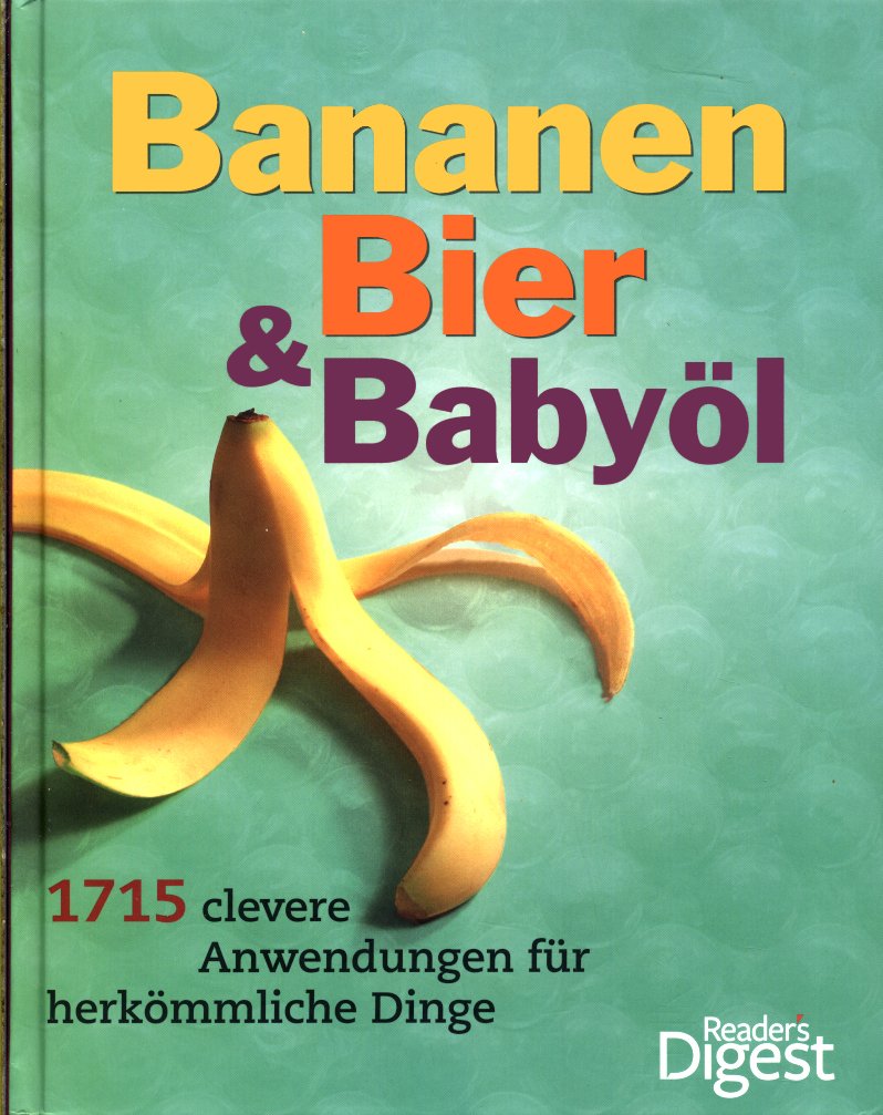 Bananen, Bier & Babyöl: 1715 clevere Anwendungen für herkömmliche Dinge Psychology