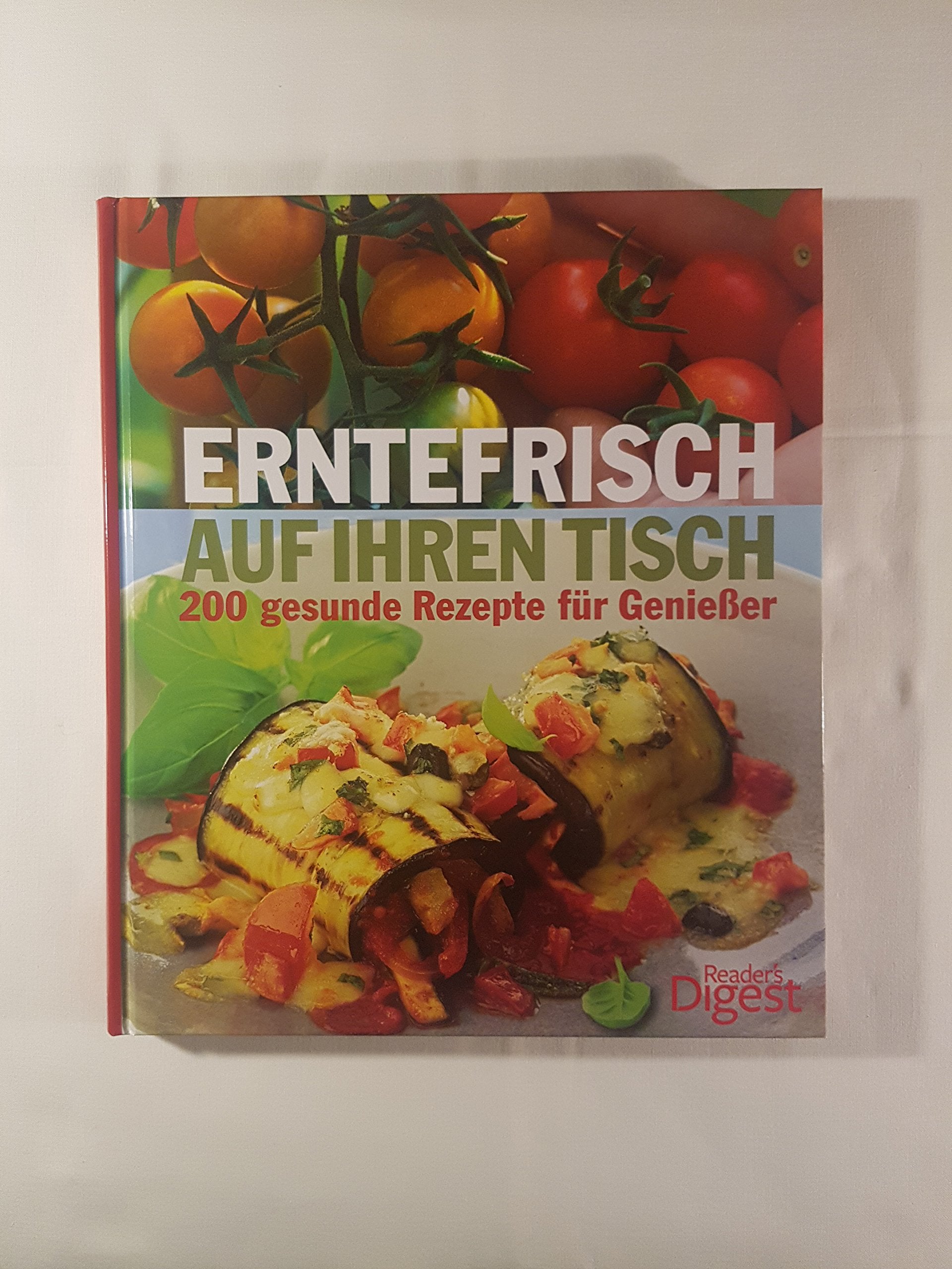 Erntefrisch auf Ihren Tisch: 200 gesunde Rezepte für Genießer Leisure, Home & Garden