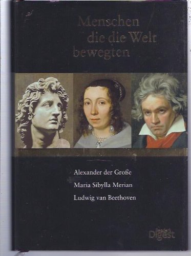 Menschen die die Welt bewegten Alexander der Große Maria Sibylla Merian Ludwig van Beethoven(Gebundene Ausgabe) (Menschen die die Welt bewegten) Books