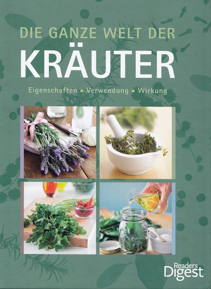 Die ganze Welt der Kräuter: Eigenschaften - Verwendung - Wirkung Leisure, Home & Garden