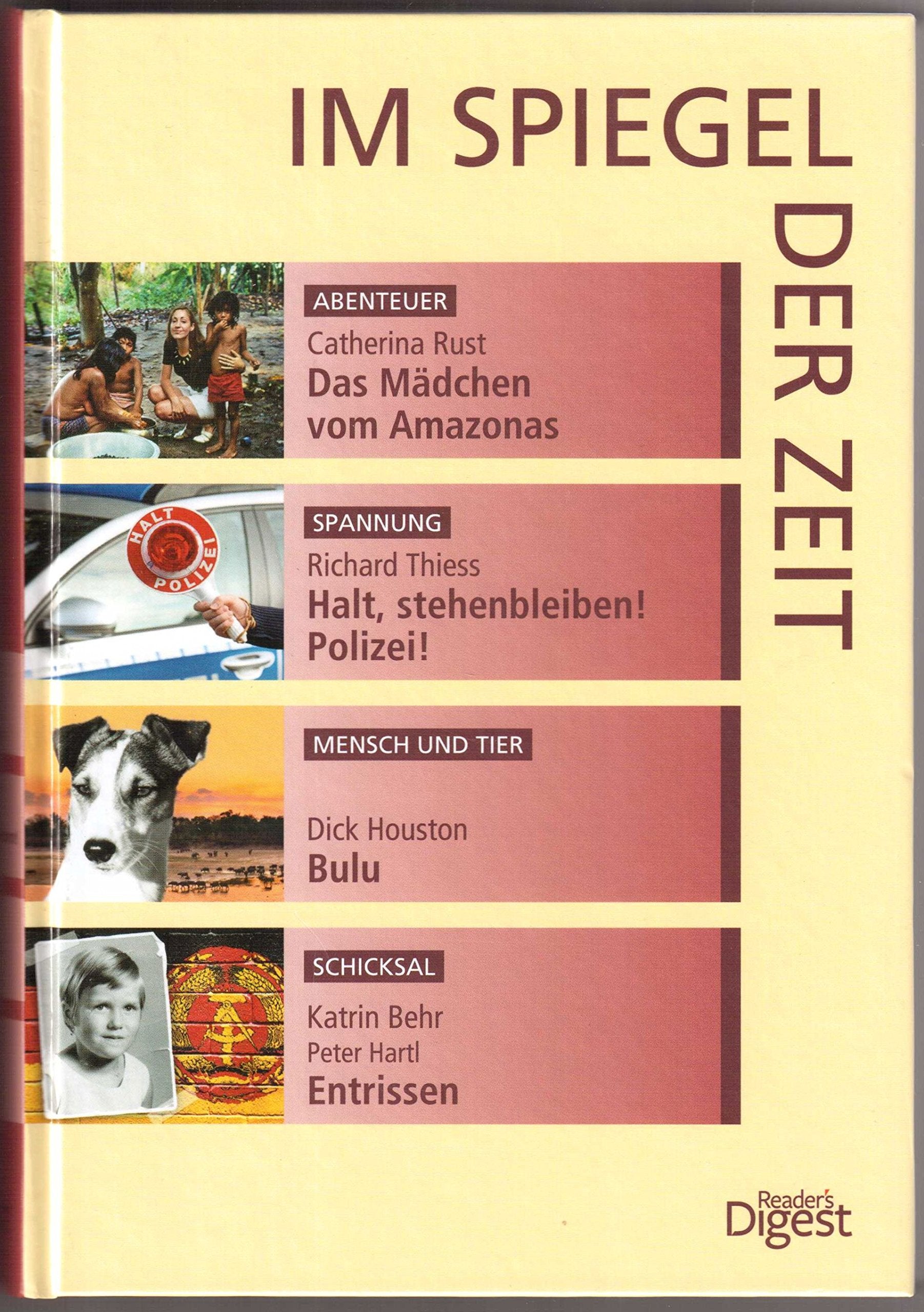 Im Spiegel der Zeit; Catherina Rust: Das Mädchen vom Amazonas/ Richard Thiess: Halt! Stehen bleiben! Polizei!/ Dick Houston: Bulu/ Katrin Behr: Entrissen Books