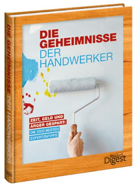 Geheimnisse der Handwerker: Zeit, Geld und Ärger gespart: Die 2000 besten Expertentipps Hobbies & Crafts