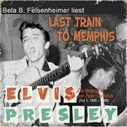 Bela B. Felsenheimer liest: Last Train To Memphis: Die Elvis Presley Biographie 1935 bis 1958: Elvis Presley 1935-1958. Gekürzt Pop culture Books