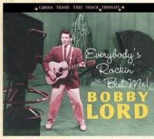Bobby Lord - Everybody's Rockin' But Me: Gonna Shake This Shack Tonight Arts & Music