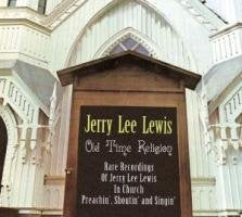 Jerry Lee Lewis - Old Time Religion; Rare Recordings Of Jerry Lee Lewis In Church: Preachin', Shoutin' And Singin' Arts & Music