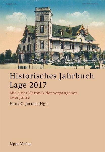 Historisches Jahrbuch Lage 2017: Mit einer Chronik der vergangenen zwei Jahre German history