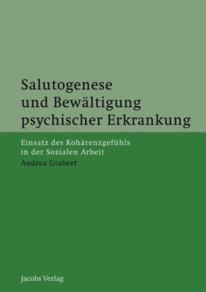 Salutogenese und Bewältigung psychischer Erkrankung: Einsatz des Kohärenzgefühls in der Sozialen Arbeit Social Sciences