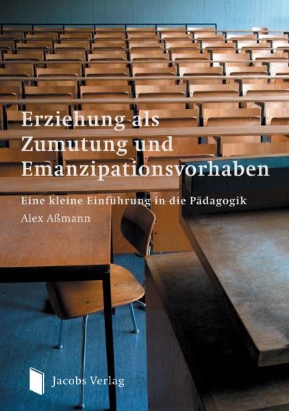 Erziehung als Zumutung und Emanzipationsvorhaben: Eine kleine Einführung in die Pädagogik Education & Training