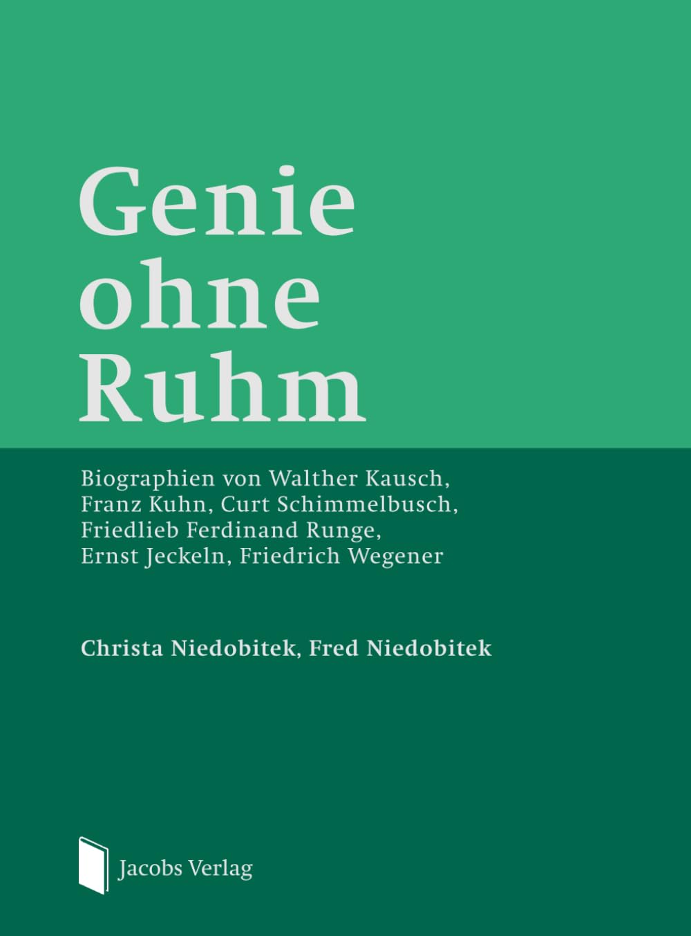 Genie ohne Ruhm: Biographien von Walther Kausch, Franz Kuhn, Curt Schimmelbusch, Friedlieb Ferdinand Runge, Ernst Jeckeln, Friedrich Wegener Medicine
