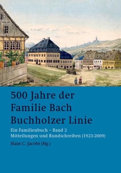 500 Jahre der Familie Bach Buchholzer Linie: Ein Familienbuch - Band 2 Mitteilungen und Rundschreiben (1923-2009) German history
