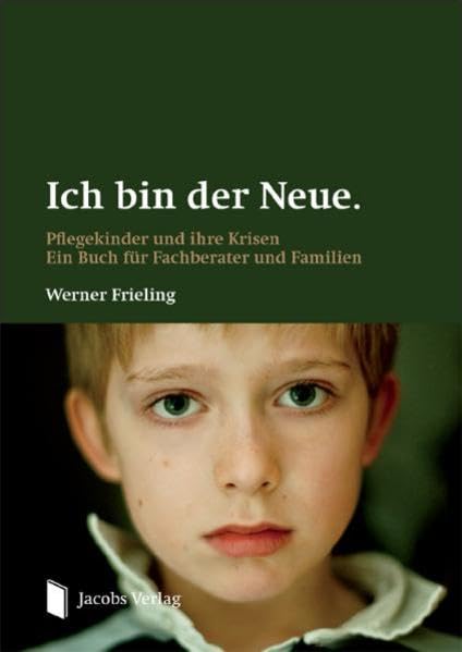 Ich bin der Neue.: Pflegekinder und ihre Krisen. Ein Buch für Fachberater und Familien. Social Sciences