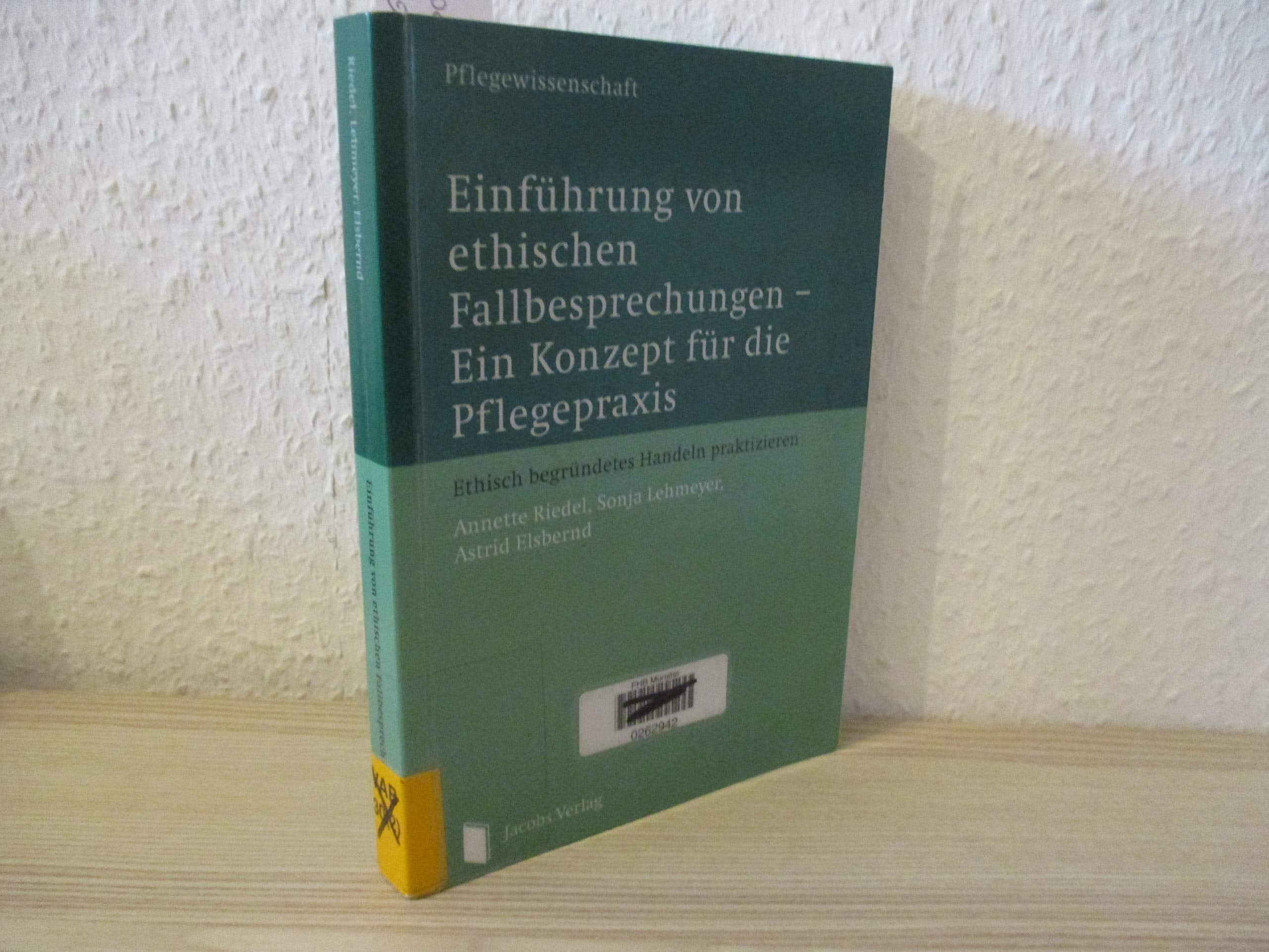 Einführung von ethischen Fallbesprechungen – Ein Konzept für die Pflegepraxis: Ethisch begründetes Handeln praktizieren - Riedel, Annette book