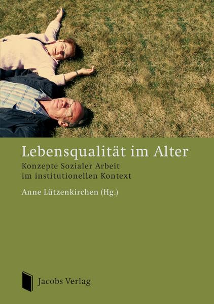 Lebensqualität im Alter: Konzepte Sozialer Arbeit im institutionellen Kontext book