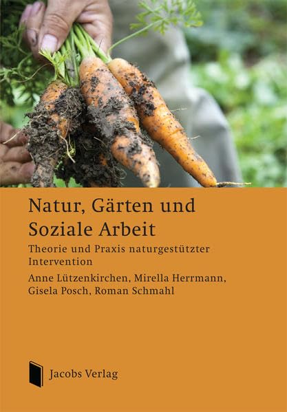 Natur, Gärten und Soziale Arbeit: Theorie und Praxis naturgestützter Intervention Social Sciences