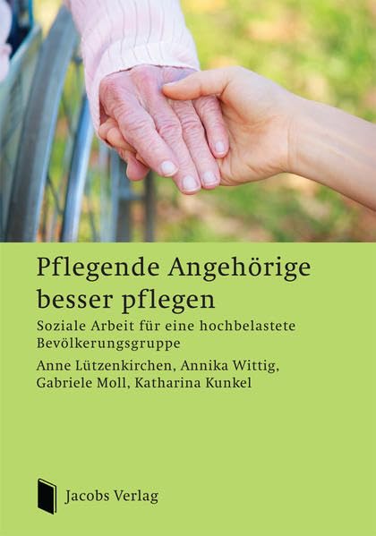 Pflegende Angehörige besser pflegen Social Sciences