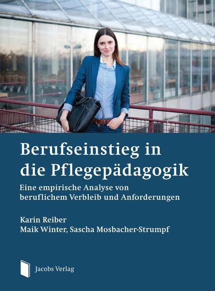 Berufseinstieg in die Pflegepädagogik: Eine empirische Analyse von beruflichem Verbleib und Anforderungen Medicine