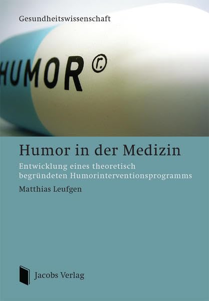 Humor in der Medizin: Entwicklung eines theoretisch begründeten Humorinterventionsprogramms Medicine