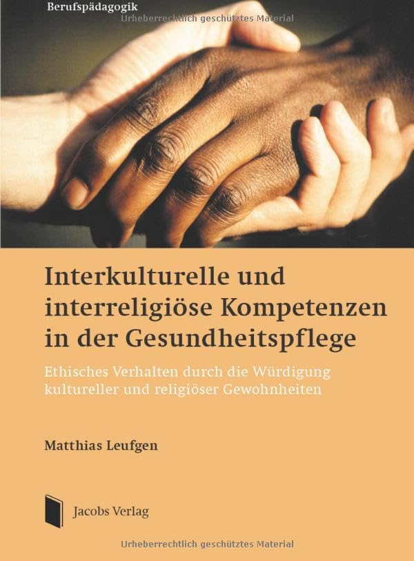 Interkulturelle und interreligiöse Kompetenzen in der Gesundheitspflege: Ethisches Verhalten durch die Würdigung kultureller und religiöser Gewohnheiten Medicine