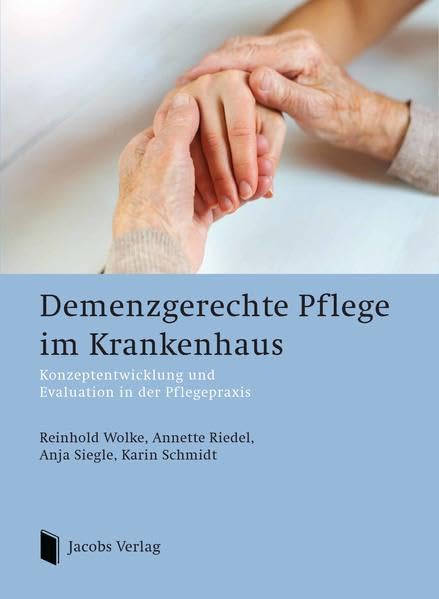 Demenzgerechte Pflege im Krankenhaus: Konzeptentwicklung und Evaluation in der Pflegepraxis Medicine