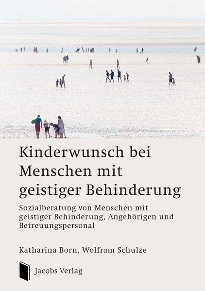 Kinderwunsch bei Menschen mit geistiger Behinderung: Sozialberatung von Menschen mit geistiger Behinderung, Angehörigen und Betreuungspersonal Social Sciences