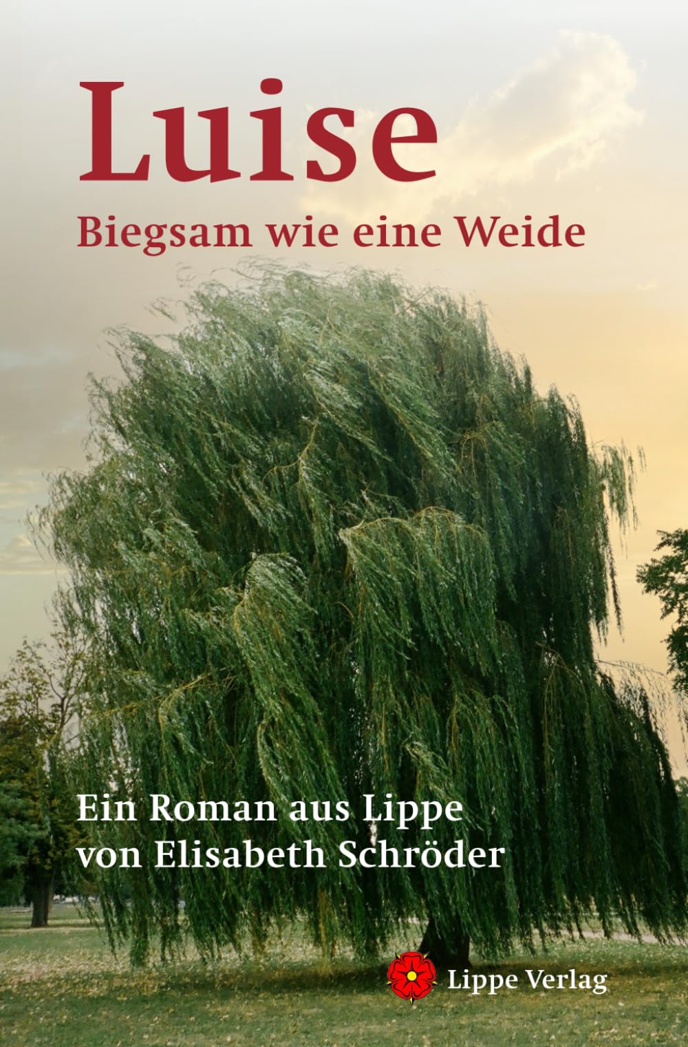 Luise: Biegsam wie eine Weide. Ein Roman aus Lippe Personalities
