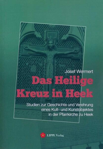 Das Heilige Kreuz in Heek: Studien zur Geschichte und Verehrung eines Kult- und Kunstobjektes in der Pfarrkirche zu Heek (Nordmünsterland Studien) Natural Sciences