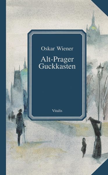 Alt-Prager Guckkasten. Wanderungen durch das romantische Prag Contemporary literature