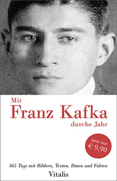 Mit Franz Kafka durchs Jahr: 365 Tage mit Bildern, Texten, Daten und Fakten: 365 Tage mit Bildern, Texten, Daten und Fakten. Immerwährendes Kafka-Kalenderbuch Books