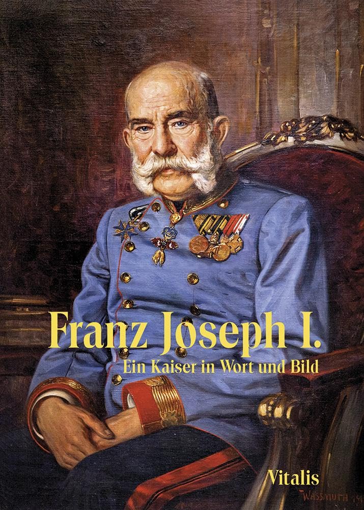 Franz Joseph I: Ein Kaiser in Wort und Bild Contemporary literature