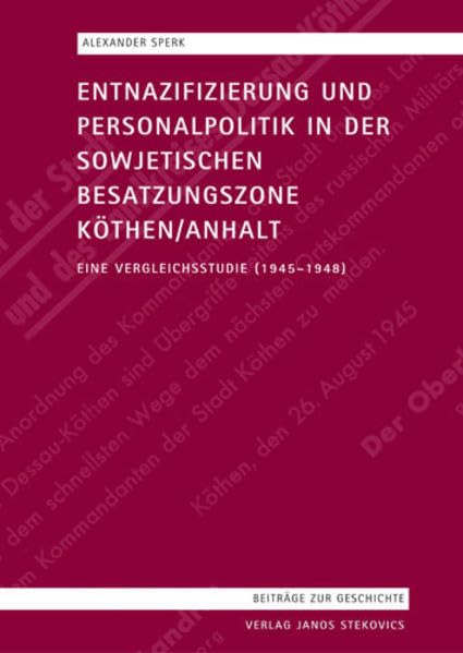 Entnazifizierung und Personalpolitik in der sowjetischen Besatzungszone Köthen/Anhalt Politics & History