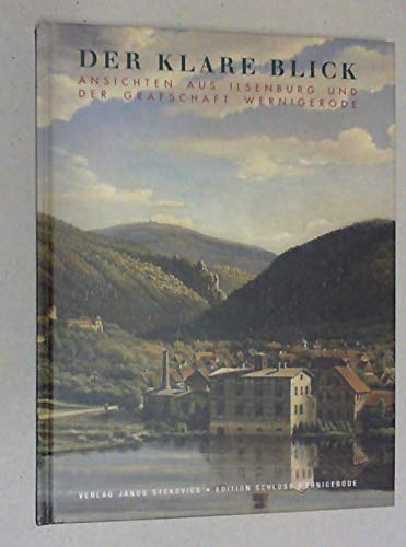 Der klare Blick: Ansichten aus Ilsenburg und der Grafschaft Wernigerode (Edition Schloss Wernigerode) Film, Art & Culture