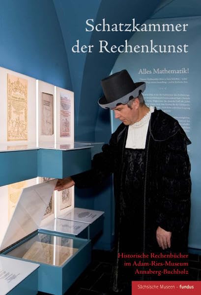 Schatzkammer der Rechenkunst: Historische Rechenbücher im Adam-Ries-Museum Annaberg-Buchholz (Sächsische Museen - fundus) Mathematics