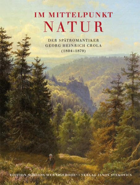 Im Mittelpunkt: Natur: Der Spätromantiker Georg Heinrich Crola (1804-1879) (Edition Schloss Wernigerode) Arts & Music