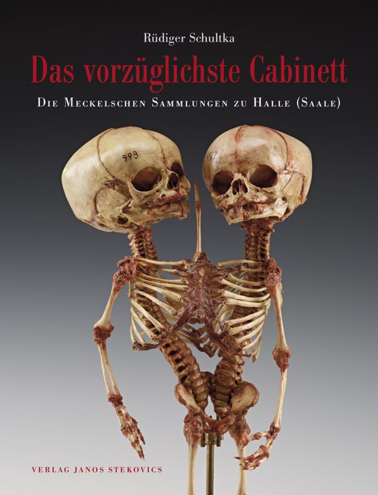 Das vorzüglichste Cabinett - Die Meckelschen Sammlungen zu Halle (Saale): Geschichte, Zusammensetzung und ausgewählte Präparate der Anatomischen Lehr- und Forschungssammlungen Medicine