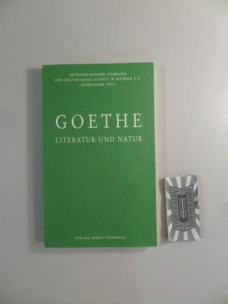 Goethe - Literatur und Natur: Jahresgabe 2015 der Ortsvereinigung Hamburg der Goethe-Gesellschaft in Weimar e. V. Contemporary literature Books