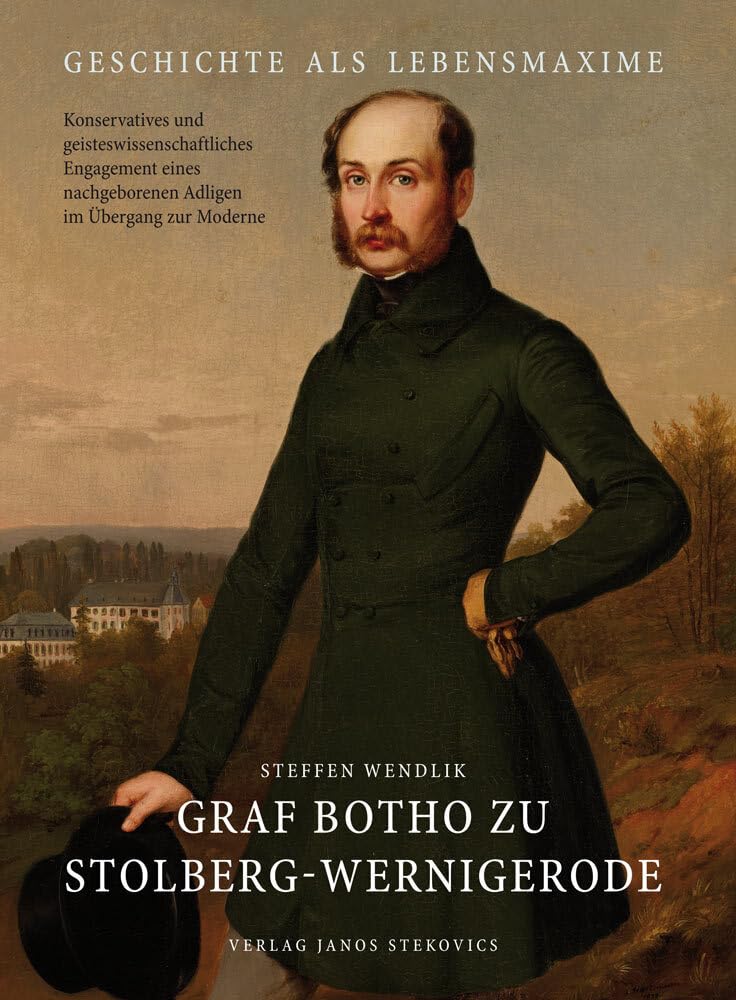 Graf Botho zu Stolberg-Wernigerode: Geschichte als Lebensmaxime - Konservatives und geisteswissenschaftliches Engagement eines nachgeborenen Adligen ... Dome und Schlösser in Sachsen-Anhalt) Memories
