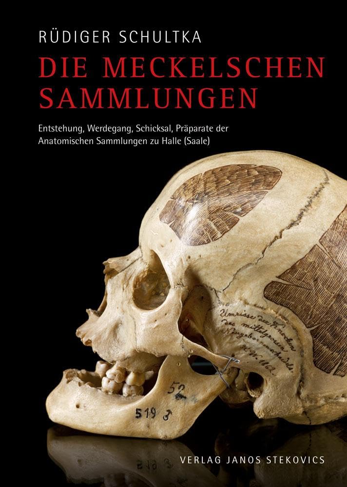 Die Meckelschen Sammlungen: Entstehung, Werdegang, Schicksal, Präparate der Anatomischen Sammlungen zu Halle (Saale) Medicine