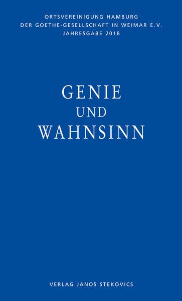 Genie und Wahnsinn: Jahresgabe 2018 der Ortsvereinigung Hamburg der Goethegesellschaft in Weimar e. V. Books