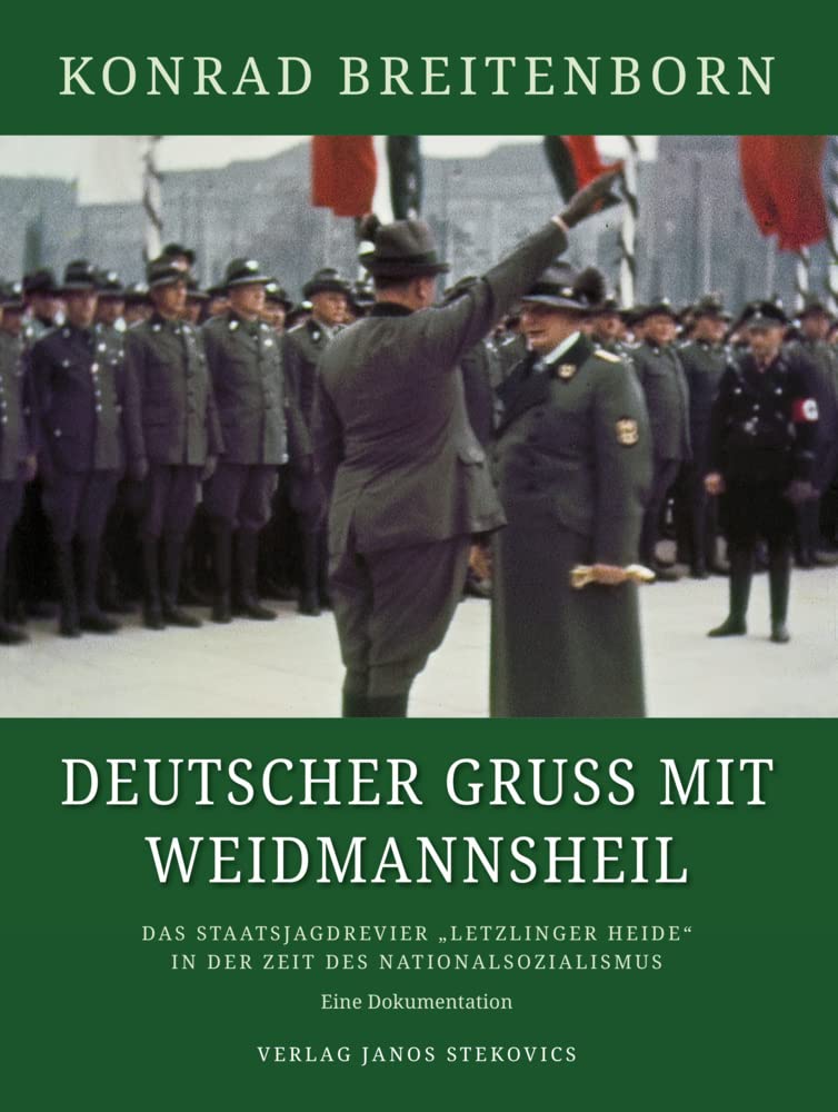 Deutscher Gruß mit Weidmannsheil: Das Staatsjagdrevier "Letzlinger Heide" in der Zeit des Nationalsozialismus - Eine Dokumentation (Veröffentlichungen der Kulturstiftung Sachsen-Anhalt: Heft) Politics & Society